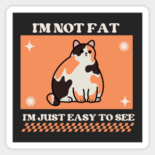 I'm not fat, I'm just easy to see Magnet